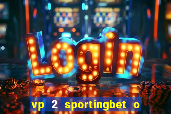 vp 2 sportingbet o que significa